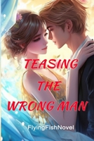 Teasing The Wrong Man: A Romance Novel B0C481H2H2 Book Cover