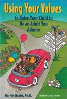 Using Your Values to Raise Your Child to Be an Adult You Admire 1884734367 Book Cover