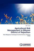 Agricultural Risk Management in Bikaner District of Rajasthan: Risk Mitigation Techniques for the Farmers of Desert Areas 3848432080 Book Cover