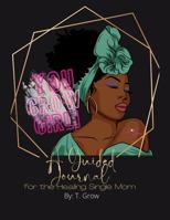 YOU GROW GIRL!: A Guided Journal for the Healing Single Mom 1737294621 Book Cover