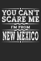 You Can't Scare Me I'm from New Mexico: New Mexico Composition Notebook the Land of Enchantment State Vacation Planner Santa Fe Travel Journal Souvenirs Gift - 120 Blank Lined Pages Diary Memory Book 1799150062 Book Cover