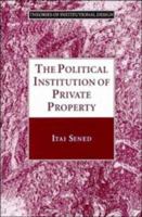 The Political Institution of Private Property (Theories of Institutional Design) 052106287X Book Cover
