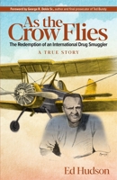As the Crow Flies: The Redemption of an International Drug Smuggler 194310655X Book Cover