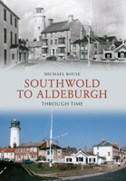 Southwold to Aldeburgh Through Time 1445607727 Book Cover