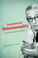Prescription for Heterosexuality: Sexual Citizenship in the Cold War Era 1469609827 Book Cover