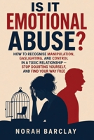 Is It Emotional Abuse?: How to Recognise Manipulation, Gaslighting, and Control in a Toxic Relationship — Stop Doubting Yourself, and Find Your Way Free B0HCLTWPP6 Book Cover