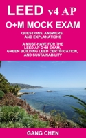 LEED v4 AP O+M MOCK EXAM: Questions, Answers, and Explanations: A Must-Have for the LEED AP O+M Exam, Green Building LEED Certification, and Sustainability 1612650309 Book Cover