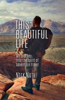 This Beautiful Life: My Journey Into the Spirit of Adventure Travel 1545634432 Book Cover