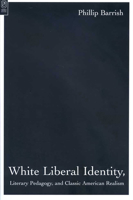 White Liberal Identity, Literary Pedagogy, And Classic American Realism 0814251455 Book Cover