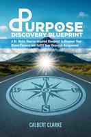The Purpose Discovery Blueprint: A Dr. Myles Munroe Inspired Blueprint to Discover Your Divine Purpose and Fulfill Your Heavenly Assignment B0G35R56ZZ Book Cover