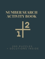 Number Search Activity Book: 200 Puzzles + Solutions, Large Print Puzzle Book, Brain Training Everyday B08KSQV7DS Book Cover