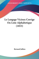 Le Langage Vicieux Corrige Ou Liste Alphabetique (1853) 1286698057 Book Cover