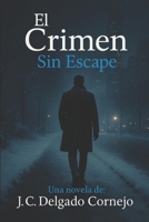 El Crimen: Sin Escape (Spanish Edition) B0FKXS6Z1V Book Cover