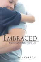 Embraced: Experiencing God's Father Heart of Love 148662328X Book Cover