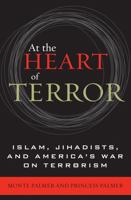 At the Heart of Terror: Islam, Jihadists, and America's War on Terrorism 0742536033 Book Cover