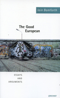 The Good European: Arguments, Excursions and Disquisitions on the Theme of Europe 1857547659 Book Cover