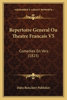Repertoire General Ou Theatre Francais V5: Comedies En Vers (1825) 1168104726 Book Cover