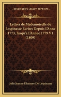 Lettres De Mademoiselle De Lespinasse Ecrites Depuis L'Anne 1773, Jusqu'a L'Annee 1779 V1 (1809) 1160179573 Book Cover