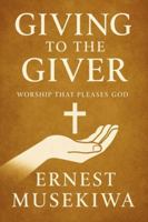 Giving to the Giver: Worship that Pleases God B0G3V4RHZ7 Book Cover