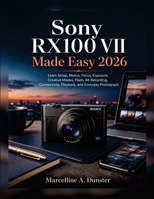 Sony RX100 VII Made Easy 2026: Learn Setup, Menus, Focus, Exposure, Creative Modes, Flash, 4K Recording, Connectivity, Playback, and Everyday Photography B0HGYLKJT6 Book Cover