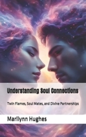 Understanding Soul Connections: Twin Flames, Soul Mates, and Divine Partnerships (The Complete Out-of-Body Travel Guides: A Journey to Mystical Awakening) B0DVSTXVJT Book Cover