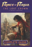 Prince of Persia The Lost Crown Complete Guide and Walkthrough : Tips, Tricks, Strategies and More B0CWVR8G2D Book Cover