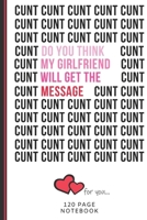 Do You Think My Girlfriend Will Get The Message: Funny Valentines Day Cards Notebook and Journal to Show Your Love and Humor. ... Surprise Present for Adults of All Ages 6x9 120 Pages 166077960X Book Cover