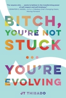 Bitch, You're Not Stuck...You're Evolving B0GDS2VP52 Book Cover