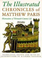 The Illustrated Chronicles of Matthew Paris: Observations of Thirteenth-Century Life (History/Prehistory & Medieval History) 0750905239 Book Cover