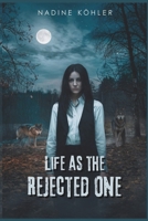 Life as the Rejected One: A Journey of Strength, Love, and Redemption (The Rejected Alpha Chronicles) B0DXZZNQ1G Book Cover
