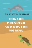 Edward Prendick And Doctor Moreau: The Story In An Island: The Island Of Doctor Moreau Novel null Book Cover