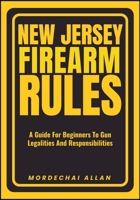 NEW JERSEY FIREARM RULES: A Guide For Beginners To Gun Legalities And Responsibilities B0FBBKQ6ZJ Book Cover