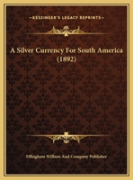 A Silver Currency For South America 116954178X Book Cover