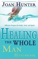 Healing the Whole Man Handbook: Effective Prayers for Body, Soul, and Spirit 3981131142 Book Cover