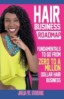 Hair Business Roadmap: Fundamentals To Go From Zero To A Million Dollar Hair Business 1959139002 Book Cover