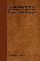 The Russians at Merv and Herat and Their Power of Invading India 1346331561 Book Cover