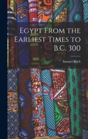 Egypt From the Earliest Times to B.C. 300 1018471790 Book Cover