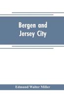 Bergen and Jersey City: An Historical Souvenir of the 250th Anniversary of the founding of Bergen 9353704669 Book Cover