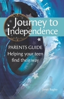 Journey to Independence - PARENTS GUIDE: Helping your teen find their way B0C5P7Z68L Book Cover