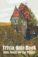 Trivia Quiz Book Little House On The Prairie: Trivia Books Questions And Answers B08P5X71FH Book Cover