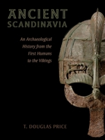 Ancient Scandinavia: An Archaeological History from the First Humans to the Vikings 0190231971 Book Cover