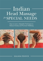 Indian Head Massage for Special Needs: Easy-to-Learn, Adaptable Techniques to Reduce Anxiety and Promote Wellbeing 1848192754 Book Cover