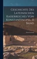 Geschichte Des Lateinischen Kaiserreiches Von Konstantinopel, II Band 1018426892 Book Cover