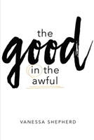 The Good in the Awful 1400327466 Book Cover