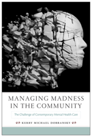Managing Madness in the Community: The Challenge of Contemporary Mental Health Care 0813563089 Book Cover