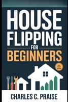 HOUSE FLIPPING FOR BEGINNERS B0FTGD7W7Z Book Cover