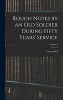 Rough Notes by an Old Soldier During Fifty Years' Service; Volume 2 1018365575 Book Cover