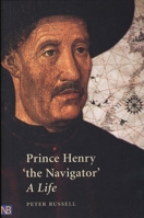 Prince Henry 'the Navigator' A Life 0300091303 Book Cover