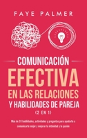 Comunicaci�n Efectiva en las Relaciones y Habilidades de Pareja (2 en 1): M�s de 33 habilidades, actividades y preguntas para ayudarte a comunicarte mejor y mejorar la intimidad y la pasi�n 1801342660 Book Cover