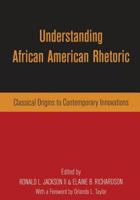 Understanding African-American Rhetoric: Classical Origins to Contemporary Innovations 0415943876 Book Cover